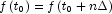 f\left( {t_0 } \right) = f\left( {t_0  + n\Delta } 
            \right)