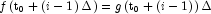 f\left( {{\rm{t}}_{\rm{0}} + \left( {i - 1} 
            \right)\Delta } \right) = g\left( {{\rm{t}}_{\rm{0}} + \left( {i - 1} 
            \right)} \right)\Delta