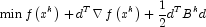 \min f\left( {x^k } \right) + d^T \nabla 
            \,f\left( {x^k } \right) + {1 \over 2}d^T B^k d