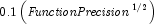 0.1\left( \mbox{\it FunctionPrecision}^{1/2}\right)