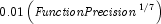 0.01\left( \mbox{\it FunctionPrecision}^{1/7}\right)