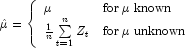 \hat \mu  = \left\{
            \begin{array}{ll}
            \mu  & {\rm for}\;\mu\; {\rm known} \\ 
            \frac{1}{n}\sum\limits_{t=1}^n {Z_t }  & {\rm for}\;\mu\;   
            {\rm unknown}
            \end{array}
            \right.