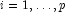 i = 1, \ldots, p