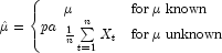 \hat \mu  = \left\{pa \begin{array}{ll} \mu
            & {\rm for}\;\mu\; {\rm known} \\ \frac{1}{n}\sum\limits_{t=1}^n
            {X_t }  & {\rm for}\;\mu\; {\rm unknown} \end{array}
            \right.