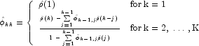 \hat \phi_{kk}  = \left\{\begin{array}{ll}
            \hat\rho(1)  & {\rm for}\;{\rm k}\; {\rm = 1} \\ 
            \frac{\hat\rho(k)\; - \sum\limits_{j=1}^{k-1} {\hat\phi_{k-1,j}\hat\rho(k-j) }}
            {1\;-\; \sum\limits_{j=1}^{k-1}{\hat\phi_{k-1,j}\hat\rho(j)} }  
            & {\rm for}\;{\rm k = 2,}\;\dots\; {\rm ,K}
            \end{array}
            \right.