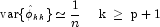 {\rm var}{\{ \hat\phi_{kk}\}} \simeq \frac {1}{n} \;\;\;\;\; 
            {\rm k}\; \geq \; {\rm p + 1}