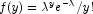 f(y)=\lambda^{y}e^{
            -\lambda}/y!