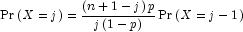 \Pr \left( {X = j} \right) = 
            \frac{{\left( {n + 1 - j} \right)p}}{{j\left( {1 - p} \right)}}\Pr 
            \left( {X = j - 1} \right)