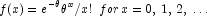 f(x) = e^{ - \theta } \theta ^x /x!\,\,\, 
            for\,x = 0,\,1,\,2,\, \ldots