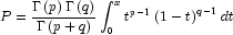 P = \frac{{\Gamma \left( p \right)\Gamma 
            \left( q \right)}}{{\Gamma \left( {p + q} \right)}}\int_0^x {t^{p - 1} } 
            \left( {1 - t} \right)^{q - 1} dt