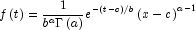 f\left( t \right) = \frac{1}{{b^a \Gamma 
            \left( a \right)}}e^{ - \left( {t - c} \right)/b} \left( {x - c} 
            \right)^{a - 1}