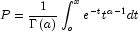 P = \frac{1}{{\Gamma \left( a \right)}}\int_o^x 
            {e^{ - t} } t^{a - 1} dt