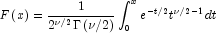 F\left( x \right) = \frac{1}{{2^{\nu /2} 
            \Gamma \left( {\nu /2} \right)}} \int_0^x {e^{ - t/2} t^{\nu /2 - 1} } 
            dt