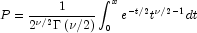 P = \frac{1}{{2^{\nu /2} \Gamma \left( 
            {\nu /2} \right)}}\int_0^x {e^{ - t/2} t^{\nu /2 - 1} } dt