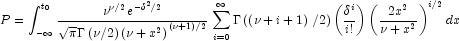 P = \int_{-{\infty}}^{t_{0}}{\frac{\nu^{\nu/2}e^{{-\delta^2}/2}} 
            {{\sqrt{\pi}\Gamma\left(\nu/2\right)\left(\nu+x^2\right)}^{\left(\nu+1\right)/2}}  }  
            \sum\limits_{i = 0}^\infty {\Gamma\left(\left(\nu+i+1\right)/2\right)\left(\frac{\delta^i}{i!}\right)
            \left(\frac{2x^2}{\nu+x^2}\right)^{i/2} dx}