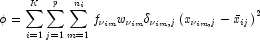 \phi = \sum_{i=1}^K \sum_{j=1}^p \sum_{m=1}^{n_i} f_{\nu_{im}} w_{\nu_{im}} \delta_{\nu_{im},j} 
            \left( x_{\nu_{im},j} - \bar x_{ij} \right)^2