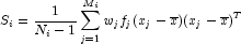 S_i = \frac{1}{N_i - 1} \sum_{j=1}^{M_i} w_j 
            f_j (x_j - \overline{x})(x_j - \overline{x})^T