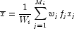 \overline{x} = \frac{1}{W_i} 
            \sum_{j=1}^{M_i} w_j f_j x_j