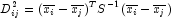 D_{ij}^{2} = (\overline{x_i} - 
            \overline{x_j})^T S^{-1} (\overline{x_i} - \overline{x_j})