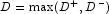 D = \max(D^{+}, D^{-})