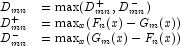 \begin{array}{rl}
            D_{mn}     & = \max(D_{mn}^{+}, D_{mn}^{-}) \\
            D_{mn}^{+} & = \max_x(F_n(x)-G_m(x)) \\
            D_{mn}^{-} & = \max_x(G_m(x)-F_n(x))
            \end{array}