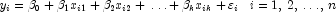 y_i=\beta_0+\beta_1
            x_{i1}+\beta_2 x_{i2}+\,\ldots+\beta _k x_{ik}+\varepsilon _i\,\,\,\,\,
            i=1,\,2,\,\ldots,\,n