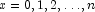 x = 0, 1, 2, \ldots, n