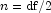 n = {\rm df}/2