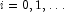 i = 0, 1, \ldots