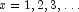 x = 1, 2, 3, \ldots