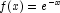 f(x) = e^{-x}