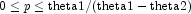 0 \le p \le {\rm {theta1/(theta1-theta2)}}