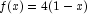 f(x) = 4(1 - 
            x)