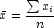 \bar x = \frac{{\sum {x_i } }}{n}