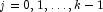 j = 0, 1, \ldots, k - 1