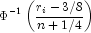 \Phi ^{ - 1} \left( {\frac{{r_i  - 3/8}}{{n 
            + 1/4}}} \right)