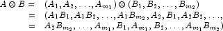 \begin{array}{rl}
            A \otimes B = & (A_1, A_2, \ldots, A_{m_1}) \otimes (B_1, B_2, \ldots, B_{m_2}) \\
            = & (A_1 B_1, A_1 B_2, \ldots, A_1 B_{m_2}, A_2, B_1, A_2 B_2, \ldots, \\
            = & A_2 B_{m_2}, \ldots, A_{m_1}, B_1, A_{m_1}, B_2, \ldots, A_{m_1} B_{m_2})
            \end{array}