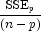 \frac{{\mbox{SSE}}_p}{(n-p)}