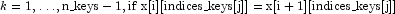 k = 1, \ldots, {\rm n\_keys - 1, if\,\, x [i]
            [{\rm indices\_keys} [j]] = x [i + 1] [{\rm indices\_keys} [j]]}