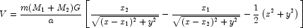  V= \frac{m(M_1+M_2)G}{a} \left[ \frac{x_2}{\sqrt{(x-x_1)^2+y^2}} - \frac{x_1}{\sqrt{(x-x_2)^2+y^2}} - \frac{1}{2}\left( x^2+y^2 \right) \right] 