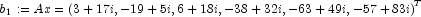 b_1:=Ax = {(3+17i, -19+5i, 6+18i, -38+32i, -63+49i, -57+83i)}^T