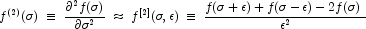 f^{(2)}(\sigma)\; \equiv \;\frac{\partial^2 f(\sigma)}{\partial \sigma^2}\;\approx\; f^{[2]}(\sigma, \epsilon)\; \equiv \;\frac{f(\sigma + \epsilon)+f(\sigma - \epsilon)-2f(\sigma)}{\epsilon^2} 