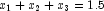 x_1 + x_2 + x_3 = 1.5