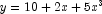 y = 10 + 2x + 5x^3