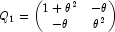 Q_1=\begin{pmatrix}1+\theta^2 & -\theta\\ -\theta & \theta^2\end{pmatrix}