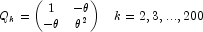 \begin{matrix}Q_k=\begin{pmatrix} 1 & -\theta\\ -\theta & \theta^2\end{pmatrix} & k=2,3,...,200\end{matrix}