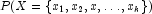 P(X=\{x_1, x_2, x,\ldots,x_k \})