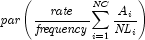{\it par} \left({{{\it rate} \over {\it
            frequency}} {\sum\limits_{i = 1}^{\it NC} {{{{A_i } \over {{\it
            NL}_i }}}} }} \right)