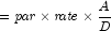= {\it par} \times {\it rate} \times
            {\frac{A}{D}}