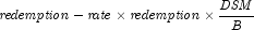 {\it redemption} - {\it rate} \times {\it
            redemption} \times {{\it DSM} \over B}